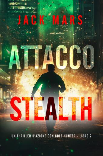 Portada del libro «Attacco Stealth (Un thriller d'azione con Cole Hunter - Libro 2)», de Jack Mars