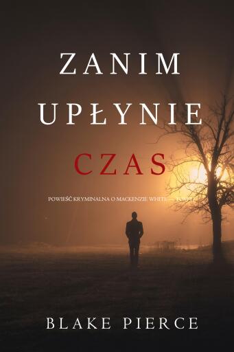 Zanim upłynie czas (Powieść kryminalna o Mackenzie White — Tom 11)