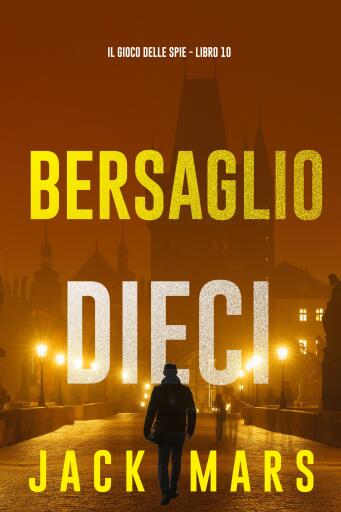 Bersaglio Dieci (Il Gioco delle Spie - Libro 10)