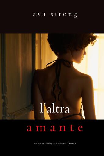 L'altra amante (Un thriller psicologico di Stella Fall—Libro 4)