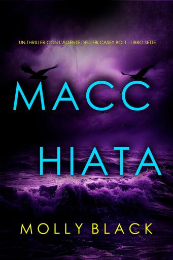 Portada del libro «Macchiata (Un thriller con l'agente dell'FBI Casey Bolt - Libro Sette)», de Molly Black
