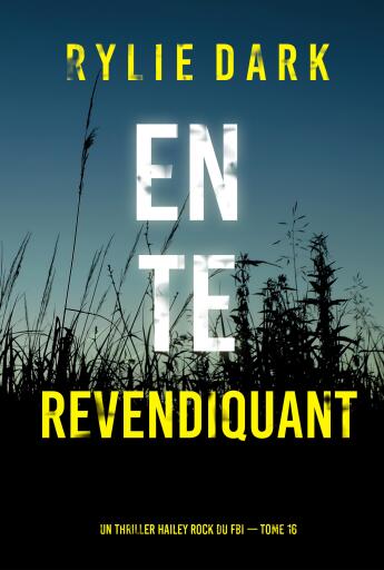 En te revendiquant (Un thriller Hailey Rock du FBI — tome 16)
