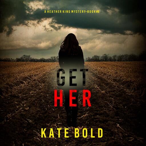 Get Her (A Heather King Suspense Thriller—Book Six)