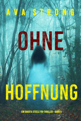 Ohne Hoffnung (Ein Dakota Steele FBI-Thriller – Band 5)