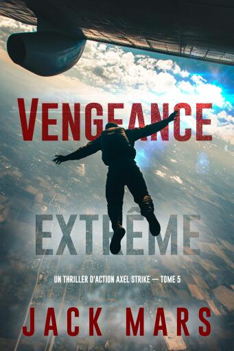 Portada del libro «Vengeance extrême: Un thriller d'action Axel Strike (Livre 5)», de Jack Mars
