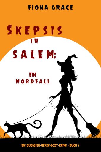 Portada del libro «Skeptiker in Salem: Eine Mordsfolge (Ein Hexen-Cosy-Krimi – Band 1)», de Fiona Grace