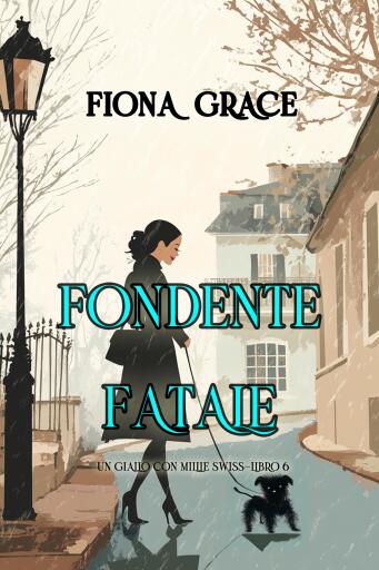 Fondente Fatale (Un giallo con Millie Swiss—Libro 6)