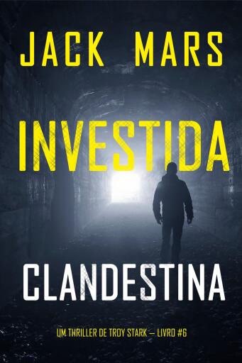 Portada del libro «Investida Clandestina (Um Thriller de Troy Stark — Livro #6)», de Jack Mars