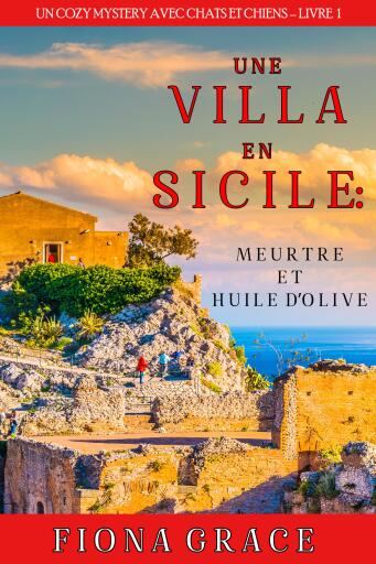 Une Villa en Sicile : Meurtre et Huile d'Olive (Un Cozy Mystery entre Chats et Chiens – Livre 1)