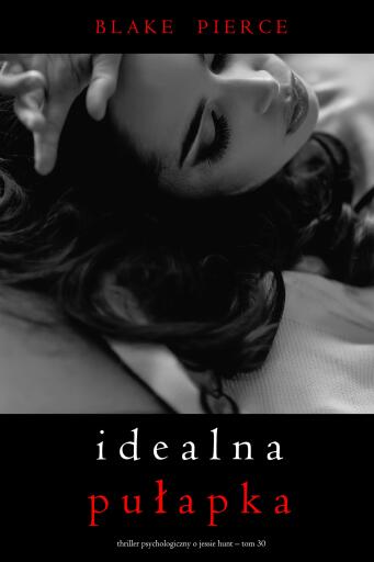 Portada del libro «Idealna pułapka (Thriller psychologiczny o Jessie Hunt – Tom 30)», de Blake Pierce