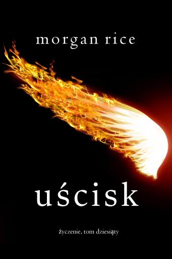 Portada del libro «Uścisk (Życzenie, Tom dziesiąty)», de Morgan Rice