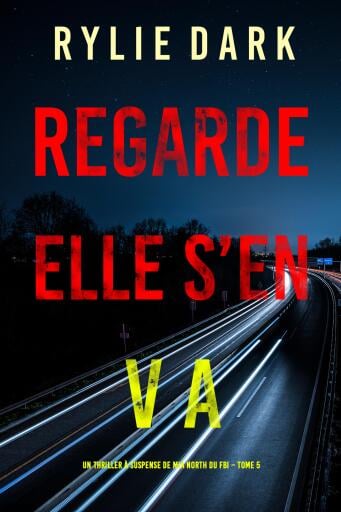 Regarde, elle s'en va (Un thriller à suspense de Mia North du FBI – Tome 5)