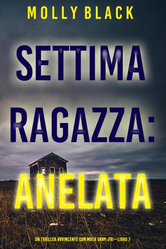 Portada del libro «Settima Ragazza: Anelata (Un Thriller Avvincente con Maya Gray, FBI—Libro 7)», de Molly Black