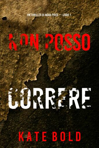 Portada del libro «Non Posso Correre (Un thriller di Nora Price — Libro 1)», de Kate Bold