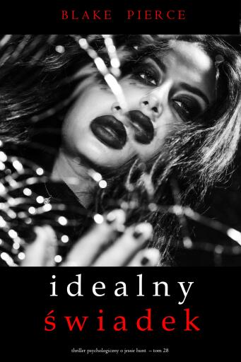 Portada del libro «Idealny świadek (Thriller psychologiczny o Jessie Hunt – Tom 28)», de Blake Pierce