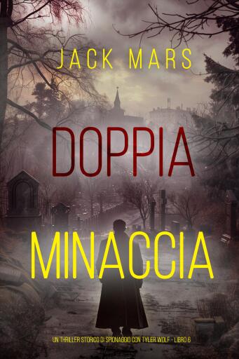 Doppia Minaccia (Un thriller storico di spionaggio con Tyler Wolf - Libro 6)