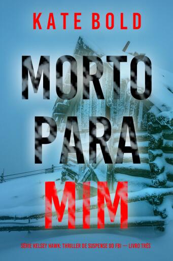 Morto Para Mim (Série Kelsey Hawk: Thriller de Suspense do FBI — Livro Três)