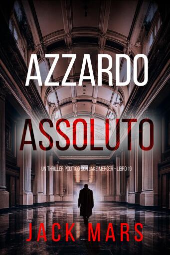Portada del libro «Azzardo Assoluto (Un Thriller Politico con Jack Mars - Libro 19)», de Jack Mars
