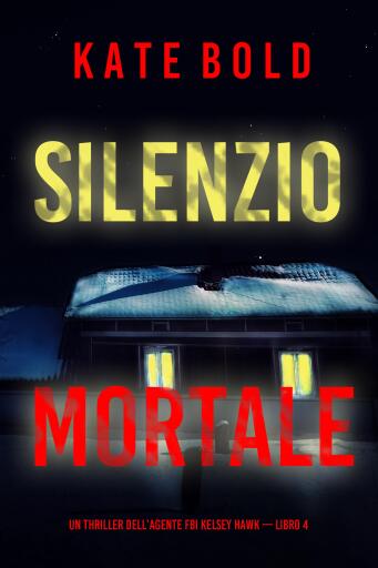 Silenzio mortale (Un thriller dell'agente FBI Kelsey Hawk — Libro 4)