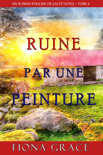 Ruine par une Peinture (Un Roman Policier de Lacey Doyle – Tome 6)
