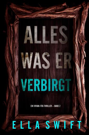 Alles was er verbirgt (Ein Vivian-Fox-Thriller – Band 2)