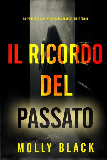 Portada del libro «Il Ricordo del Passato (Un thriller con l'agente dell'FBI Clara Pike - Libro Cinque)», de Molly Black