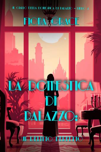 La domestica di palazzo: Un Delitto Perfetto (Il giallo della domestica di palazzo – Libro 4)