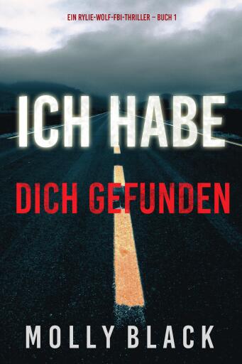 Portada del libro «Ich habe dich gefunden (Ein Rylie-Wolf-FBI-Thriller – Buch 1)», de Molly Black