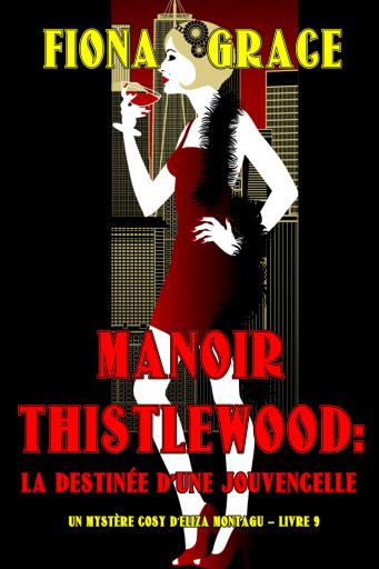 Manoir Thistlewood : La Destinée d'une Jouvencelle (Un Mystère Cosy d'Eliza Montagu – Livre 9)