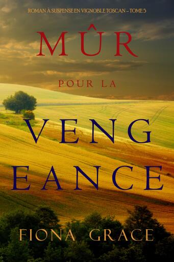 Mûr pour la Vengeance (Roman à Suspense en Vignoble Toscan – Tome 5)