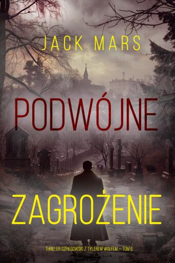 Portada del libro «Podwójne zagrożenie (Thriller szpiegowski z Tylerem Wolfem — Tom 6)», de Jack Mars