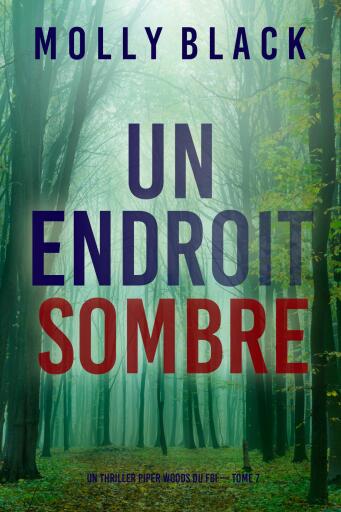 Portada del libro «Un endroit sombre (Un thriller Piper Woods du FBI — tome 7)», de Molly Black