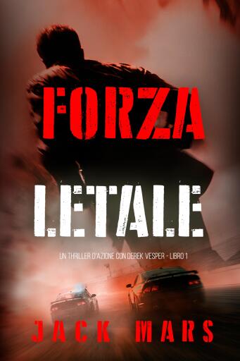 Portada del libro «Forza Letale (Un thriller d'azione con Derek Vesper - Libro 1)», de Jack Mars