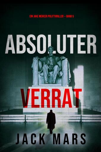 Portada del libro «Absoluter Verrat (Ein Jake Mercer Politthriller — Band 5)», de Jack Mars