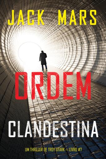 Portada del libro «Ordem Clandestina (Um Thriller de Troy Stark — Livro #7)», de Jack Mars