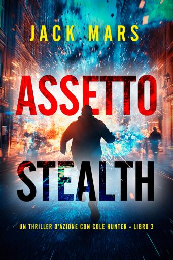 Portada del libro «Assetto Stealth (Un thriller d'azione con Cole Hunter - Libro 3)», de Jack Mars