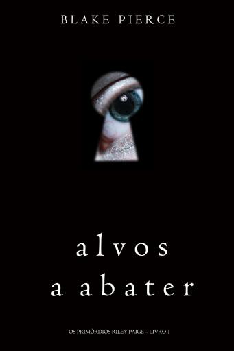 Portada del libro «Alvos a Abater (Os Primórdios Riley Paige – Livro 1)», de Blake Pierce