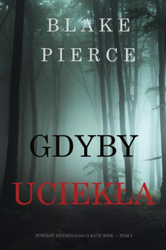 Portada del libro «Gdyby uciekła (Powieść kryminalna o Kate Wise — Tom 3)», de Blake Pierce