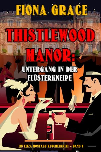 Thistlewood Manor: Untergang in der Flüsterkneipe (Ein Eliza Montagu Kuschelkrimi – Band 4)