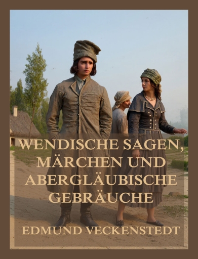 Wendische Sagen, Märchen und abergläubische Gebräuche