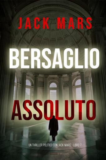 Portada del libro «Bersaglio Assoluto (Un Thriller Politico con Jake Mercer - Libro 7)», de Jack Mars