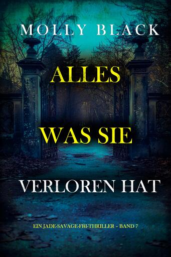 Portada del libro «Alles, was sie verloren hat (Ein Jade-Savage-FBI-Thriller – Band 7)», de Molly Black