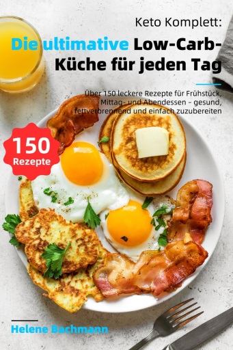 Keto Komplett: Die ultimative Low-Carb-Küche für jeden Tag