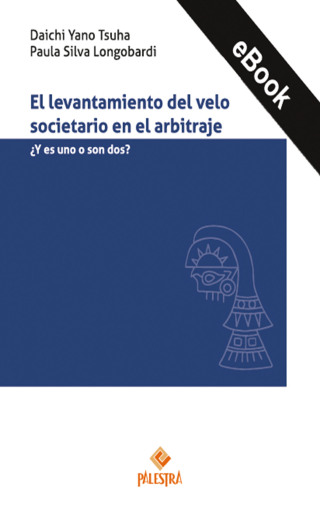 Portada del libro «El levantamiento del velo societario en el arbitraje», de Daichi Yano Tsuha, Paula Silva Longobardi