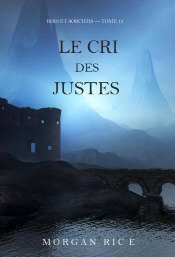 Portada del libro «Le Cri des justes (Rois et sorciers — tome 13)», de Morgan Rice
