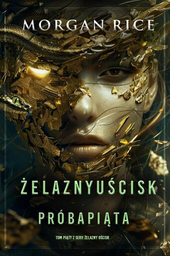 Portada del libro «Żelazny uścisk: Próba piąta (Tom piąty z serii Żelazny uścisk)», de Morgan Rice