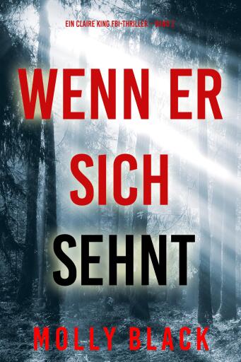 Portada del libro «Wenn er sich sehnt (Ein Claire King FBI-Thriller – Band 2)», de Molly Black