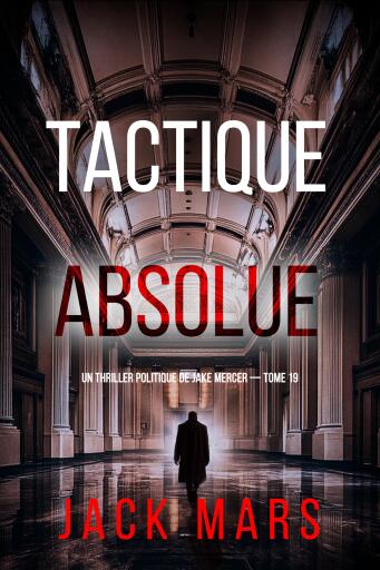 Portada del libro «Tactique absolue (Un thriller politique de Jake Mercer — tome 19)»