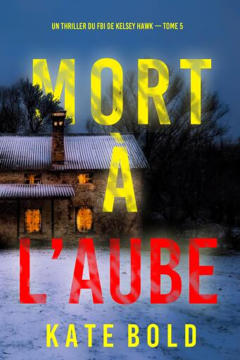 Mort à l'aube (Un thriller du FBI de Kelsey Hawk — Tome 5)