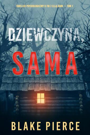 Portada del libro «Dziewczyna, sama (Thriller psychologiczny o FBI z Ellą Dark – Tom 1)», de Blake Pierce